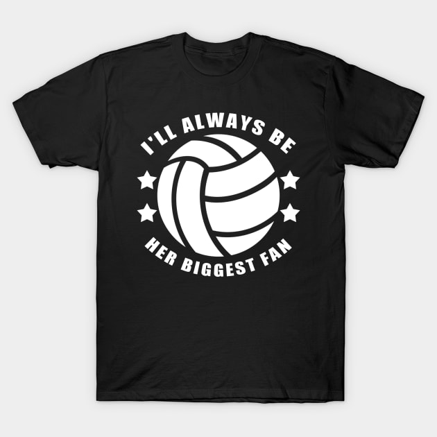 I'll Always Be Her Biggest Fan Volleyball T-Shirt by zerouss